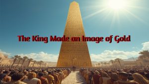 The King Made an Image of Gold