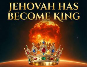 Jehovah Has Become King!